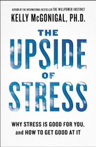 The Upside of Stress: Why Stress Is Good for You, and How to Get Good at It - ISBN: 9781101982938