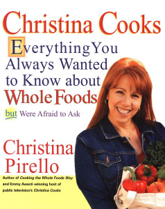 Christina Cooks: Everything You Always Wanted to Know About Whole Foods But Were Afraid to Ask - ISBN: 9781557884237