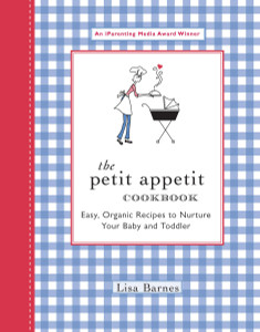 The Petit Appetit Cookbook: Easy, Organic Recipes to Nurture Your Baby and Toddler - ISBN: 9781557884534