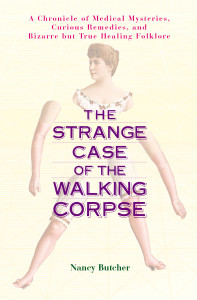 The Strange Case of the Walking Corpse: A Chronicle of Medical Mysteries, Curious Remedies, and Bizarre but True Healing Folklore - ISBN: 9781583331606