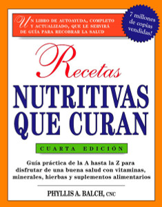 Recetas Nutritivas Que Curan, 4th Edition: Guia practica de la A hasta la Z para disfrutar de una burna salud convitaminas, minerales, hierbas y suplementos alimentarios - ISBN: 9781583333525