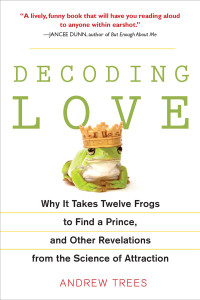 Decoding Love: Why It Takes Twelve Frogs to Find a Prince, and Other Revelations from the Scien ce of Attraction - ISBN: 9781583333747