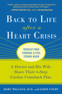 Back to Life After a Heart Crisis: A Doctor and His Wife Share Their 8 Step Cardiac Comeback Plan - ISBN: 9781583334195
