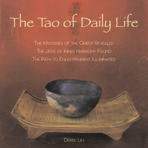 The Tao of Daily Life: The Mysteries of the Orient Revealed The Joys of Inner Harmony Found The Path to Enlightenment Illuminated - ISBN: 9781585425839