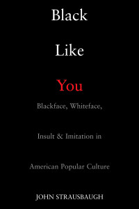 Black Like You: Blackface, Whiteface, Insult & Imitation in American Popular Culture - ISBN: 9781585425938