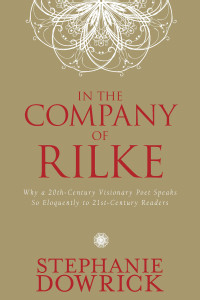 In the Company of Rilke: Why a 20th-Century Visionary Poet Speaks So Eloquently to 21st-Century Readers - ISBN: 9781585428670