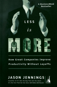 Less Is More: How Great Companies Improve Productivity without Layoffs - ISBN: 9781591840305