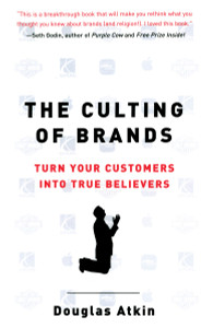 The Culting of Brands: Turn Your Customers into True Believers - ISBN: 9781591840961