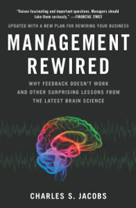 Management Rewired: Why Feedback Doesn't Work and Other Surprising Lessons fromthe Latest Brain Science - ISBN: 9781591843375