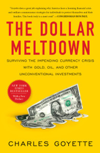 The Dollar Meltdown: Surviving the Impending Currency Crisis with Gold, Oil, and Other Unconventional Investments - ISBN: 9781591843702