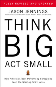 Think Big, Act Small: How America's Best Performing Companies Keep the Start-up Spirit Alive - ISBN: 9781591843931