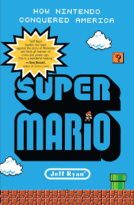Super Mario: How Nintendo Conquered America - ISBN: 9781591845638
