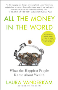 All the Money in the World: What the Happiest People Know About Wealth - ISBN: 9781591846253