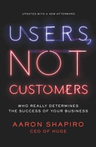 Users, Not Customers: Who Really Determines the Success of Your Business - ISBN: 9781591846314