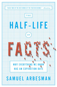 The Half-Life of Facts: Why Everything We Know Has an Expiration Date - ISBN: 9781591846512