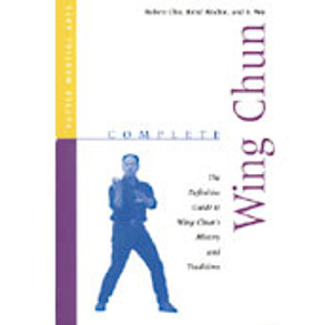 Complete Wing Chun: The Definitive Guide to Wing Chun's History and Traditions - ISBN: 9780804831413