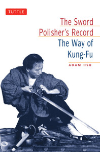 The Sword Polisher's Record: The Way of Kung-Fu - ISBN: 9780804831383