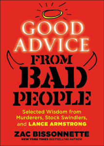 Good Advice from Bad People: Selected Wisdom from Murderers, Stock Swindlers, and Lance Armstrong - ISBN: 9781591846895