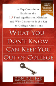 What You Don't Know Can Keep You Out of College: A Top Consultant Explains the 13 Fatal Application Mistakesand Why Character Is the Key to College Admissions - ISBN: 9781592403028