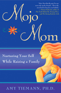 Mojo Mom: Nurturing Your Self While Raising a Family - ISBN: 9781592404551