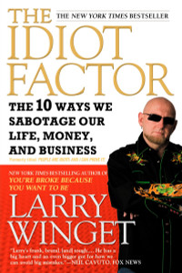 The Idiot Factor: The 10 Ways We Sabotage Our Life, Money, and Business - ISBN: 9781592404674