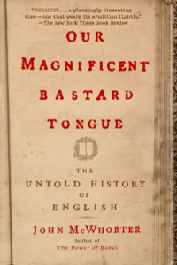 Our Magnificent Bastard Tongue: The Untold History of English - ISBN: 9781592404940