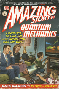 The Amazing Story of Quantum Mechanics: A Math-Free Exploration of the Science That Made Our World - ISBN: 9781592406722