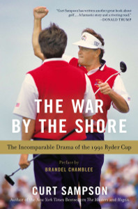 The War by the Shore: The Incomparable Drama of the 1991 Ryder Cup - ISBN: 9781592408429
