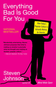 Everything Bad is Good for You: How Today's Popular Culture Is Actually Making Us Smarter - ISBN: 9781594481949