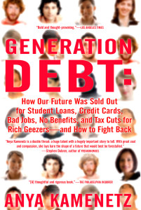 Generation Debt: How Our Future Was Sold Out for Student Loans, Bad Jobs, No Benefits, and Tax Cuts for Rich Geezers--And How to Fight Back - ISBN: 9781594482342