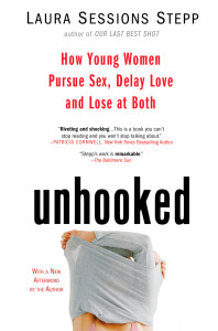 Unhooked: How Young Women Pursue Sex, Delay Love and Lose at Both - ISBN: 9781594482847