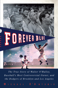 Forever Blue: The True Story of Walter O'Malley, Baseball's Most Controversial Owner, and the Dodgers of Brooklyn and Los Angeles - ISBN: 9781594484414