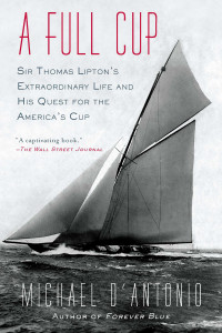 A Full Cup: Sir Thomas Lipton's Extraordinary Life and His Quest for the America's Cup - ISBN: 9781594485213