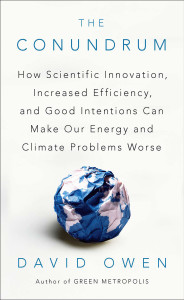 The Conundrum: How Scientific Innovation, Increased Efficiency, and Good Intentions Can Make Our Energy and Climate Problems Worse - ISBN: 9781594485619