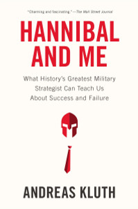Hannibal and Me: What History's Greatest Military Strategist Can Teach Us About Success and Failu re - ISBN: 9781594486593