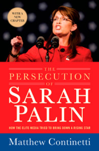 The Persecution of Sarah Palin: How the Elite Media Tried to Bring Down a Rising Star - ISBN: 9781595230706