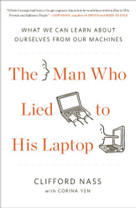 The Man Who Lied to His Laptop: What We Can Learn About Ourselves from Our Machines - ISBN: 9781617230042