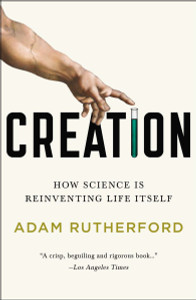 Creation: How Science Is Reinventing Life Itself - ISBN: 9781617230110