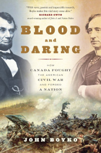 Blood and Daring: How Canada Fought the American Civil War and Forged a Nation - ISBN: 9780307361448