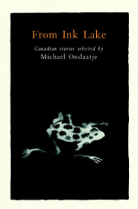 From Ink Lake: Canadian Stories Selected By Michael Ondaatje - ISBN: 9780394281384