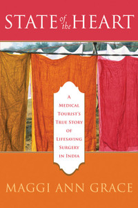 State of the Heart: A Medical Tourist's True Story of Lifesaving Surgery in India - ISBN: 9781572244924