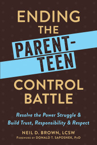 Ending the Parent-Teen Control Battle: Resolve the Power Struggle and Build Trust, Responsibility, and Respect - ISBN: 9781626254244