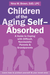 Children of the Aging Self-Absorbed: A Guide to Coping with Difficult, Narcissistic Parents and Grandparents - ISBN: 9781626252042