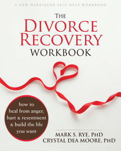 The Divorce Recovery Workbook: How to Heal from Anger, Hurt, and Resentment and Build the Life You Want - ISBN: 9781626250703