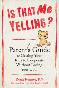 Is That Me Yelling?: A Parent's Guide to Getting Your Kids to Cooperate Without Losing Your Cool - ISBN: 9781608829071