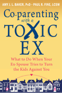 Co-parenting with a Toxic Ex: What to Do When Your Ex-Spouse Tries to Turn the Kids Against You - ISBN: 9781608829583