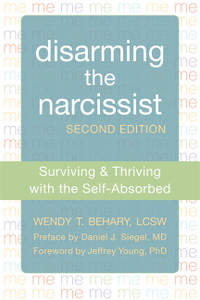 Disarming the Narcissist: Surviving and Thriving with the Self-Absorbed - ISBN: 9781608827602