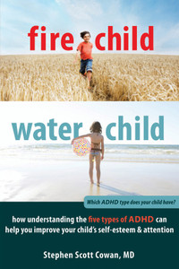 Fire Child, Water Child: How Understanding the Five Types of ADHD Can Help You Improve Your Child's Self-Esteem and Attention - ISBN: 9781608820900