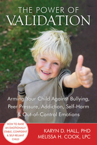 The Power of Validation: Arming Your Child Against Bullying, Peer Pressure, Addiction, Self-Harm, and Out-of-Control Emotions - ISBN: 9781608820337