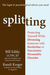 Splitting: Protecting Yourself While Divorcing Someone with Borderline or Narcissistic Personality Disorder - ISBN: 9781608820252